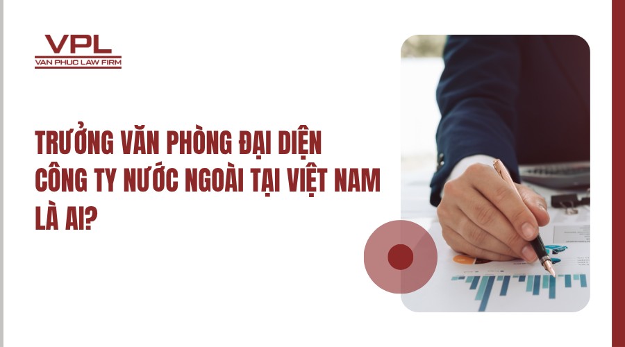 trưởng văn phòng đại diện công ty nước ngoài tại việt nam