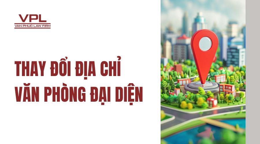 Thay đổi địa chỉ văn phòng đại diện