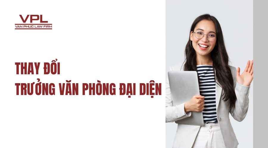 Thay đổi trưởng văn phòng đại diện
