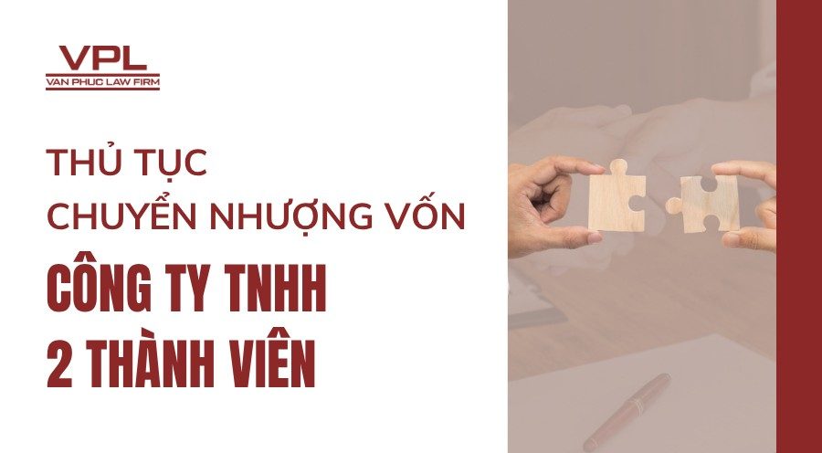 Thủ tục chuyển nhượng vốn trong công ty TNHH 2 thành viên