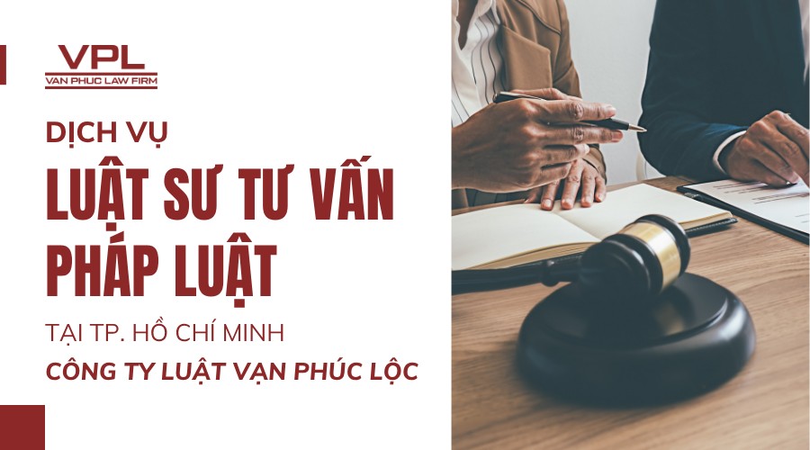 Dịch vụ luật sư tư vấn pháp luật tại TP.HCM - Công ty Luật Vạn Phúc Lộc