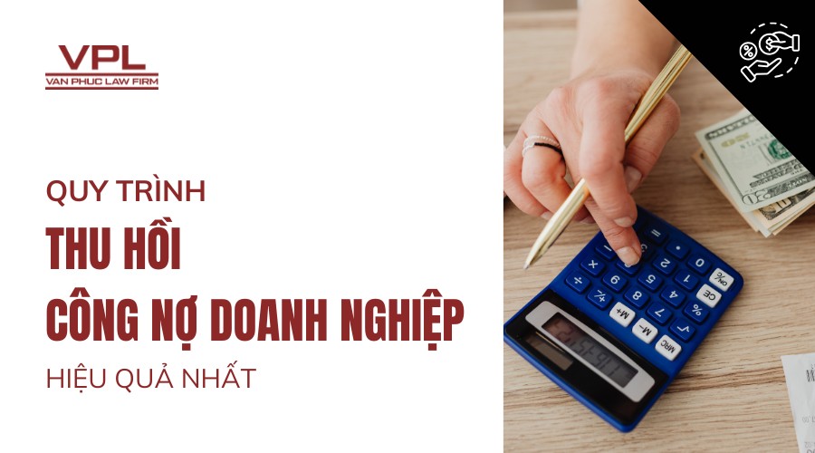 Quy trình thu hồi công nợ doanh nghiệp hiệu quả nhất