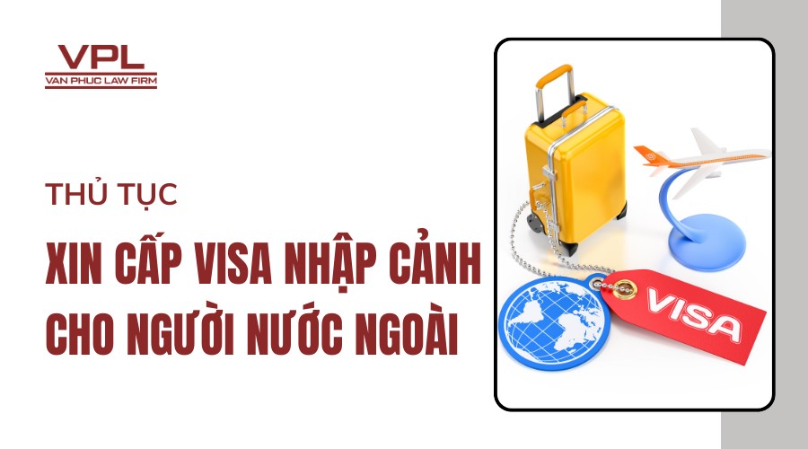 Thủ tục xin cấp visa nhập cảnh cho người nước ngoài