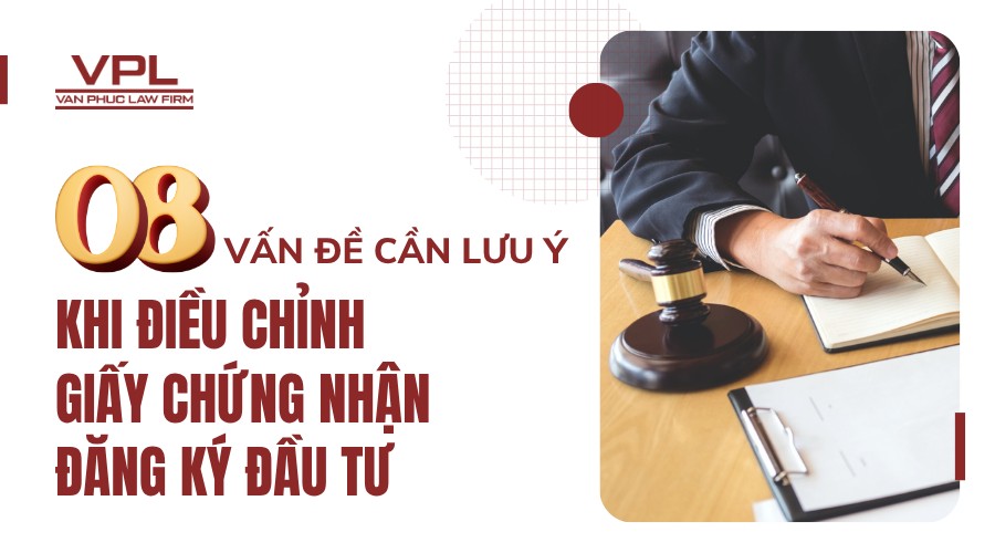 08 vấn đề cần lưu ý khi điều chỉnh giấy chứng nhận đăng ký đầu tư