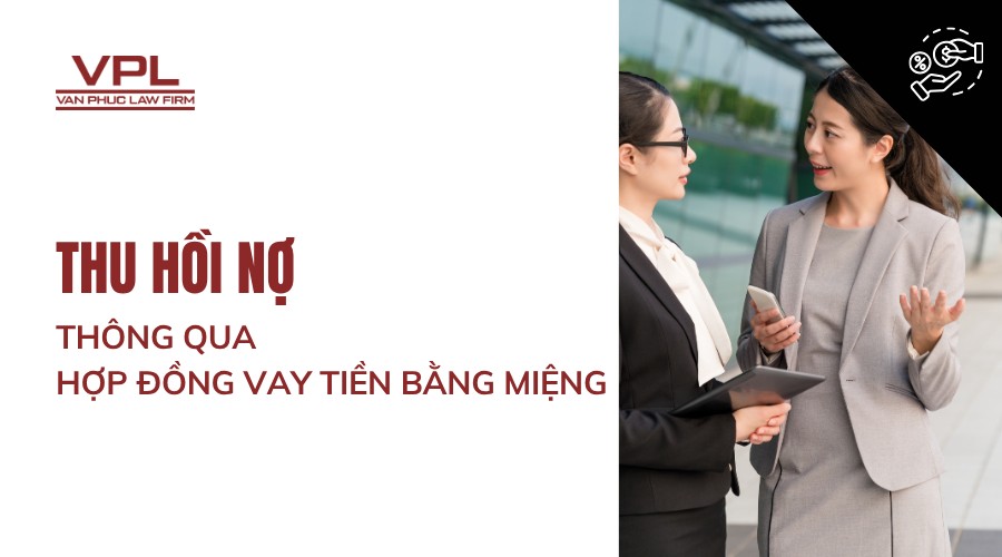 Thu hồi nợ thông qua hợp đồng vay tiền bằng miệng