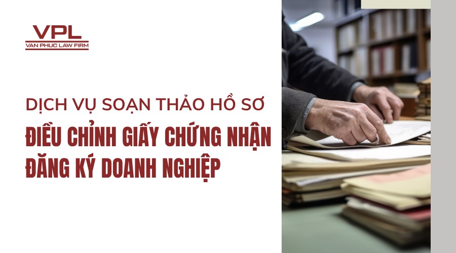 Dịch vụ soạn thảo hồ sơ điều chỉnh Giấy chứng nhận đăng ký doanh nghiệp