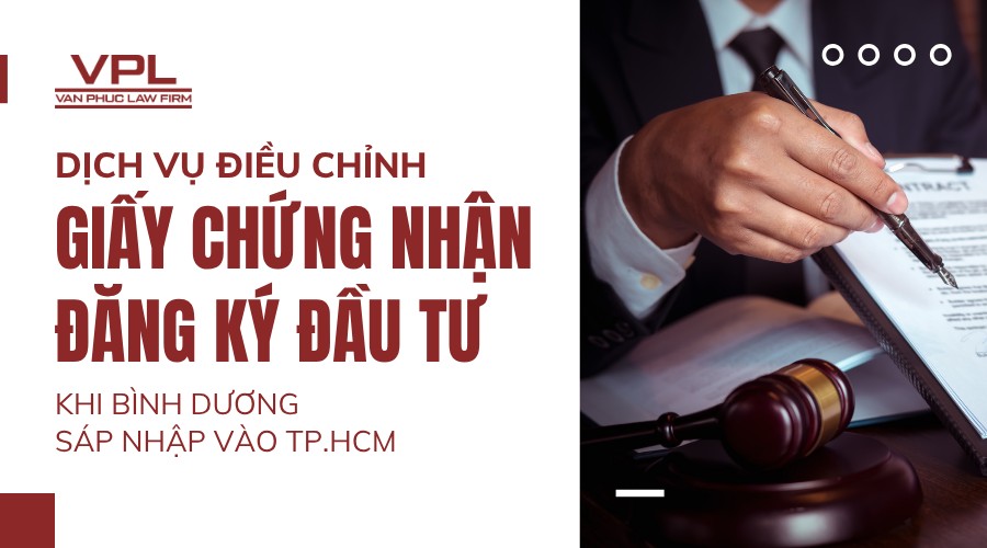 Dịch vụ điều chỉnh Giấy chứng nhận đăng ký đầu tư khi Bình Dương sáp nhập vào TP.HCM