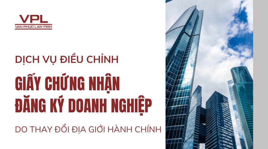 Dịch vụ điều chỉnh Giấy chứng nhận đăng ký doanh nghiệp do thay đổi địa giới hành chính