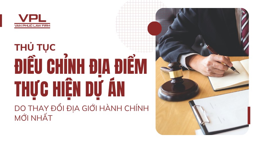 điều chỉnh địa điểm thực hiện dự án do thay đổi địa giới hành chính mới nhất