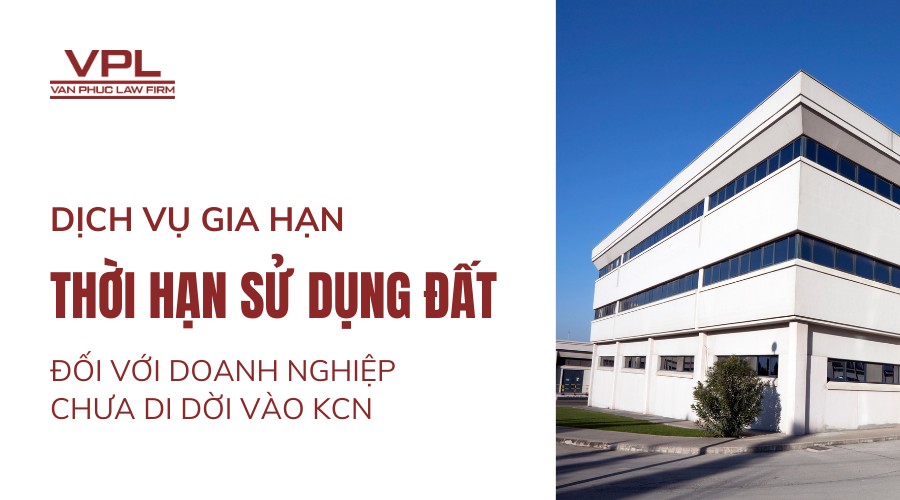 Dịch vụ gia hạn thời hạn sử dụng đất đối với doanh nghiệp chưa di dời vào KCN