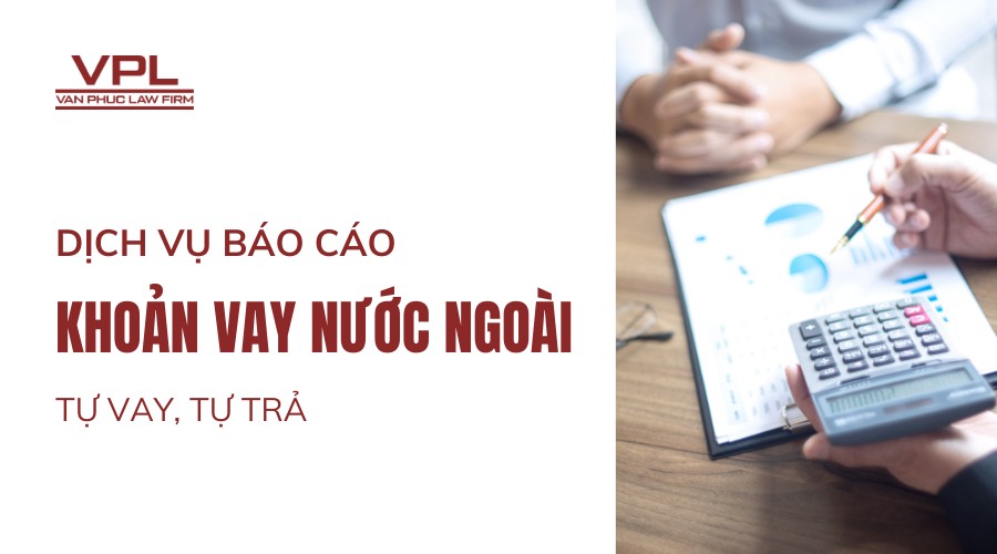 Dịch vụ báo cáo khoản vay nước ngoài tự vay, tự trả
