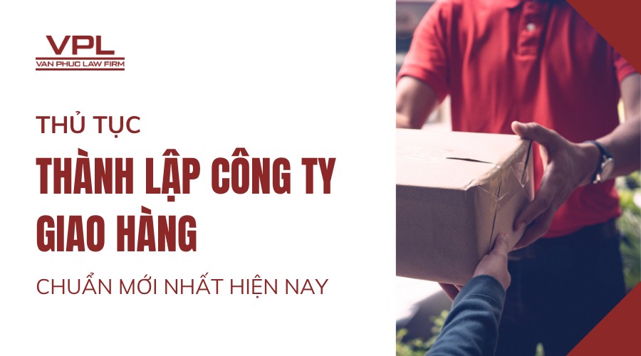 Thủ tục thành lập công ty giao hàng chuẩn mới nhất hiện nay