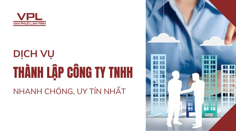 Dịch vụ thành lập công ty TNHH nhanh chóng, uy tín nhất