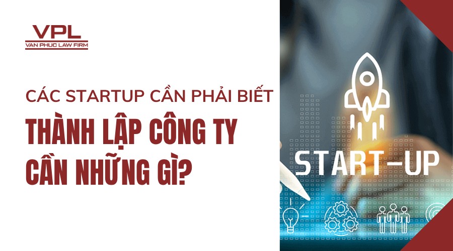 Các Startup cần phải biết: Thành lập công ty cần những gì?