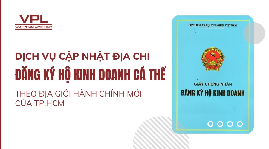Dịch vụ cập nhật địa chỉ đăng ký hộ kinh doanh cá thể theo địa giới hành chính mới của TP.HCM